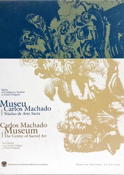MUSEU CARLOS MACHADO, NÚCLEO DE ARTE SACRA, CARLOS MACHADO MUSEUM, THE CENTRE OF SACRED ART.