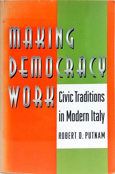 MAKING DEMOCRACY WORK, CIVIC TRADITIONS IN MODERN ITALY.