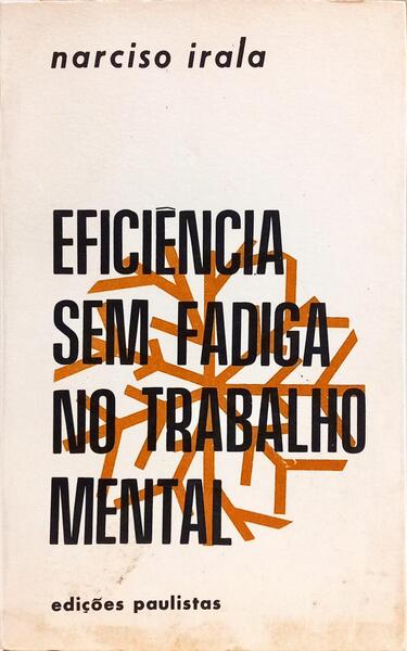 EFICIÊNCIA SEM FADIGA NO TRABALHO MENTAL. [2.ª EDIÇÃO]