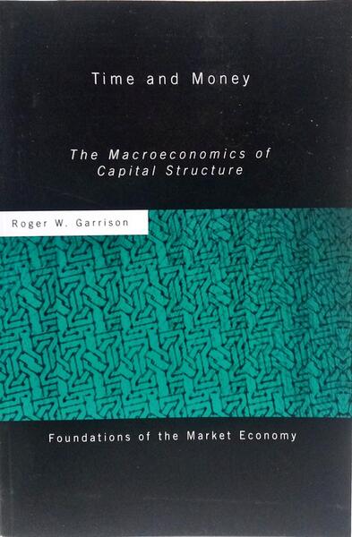 TIME AND MONEY, THE MACROECONOMICS OF CAPITAL STRUCTURE.