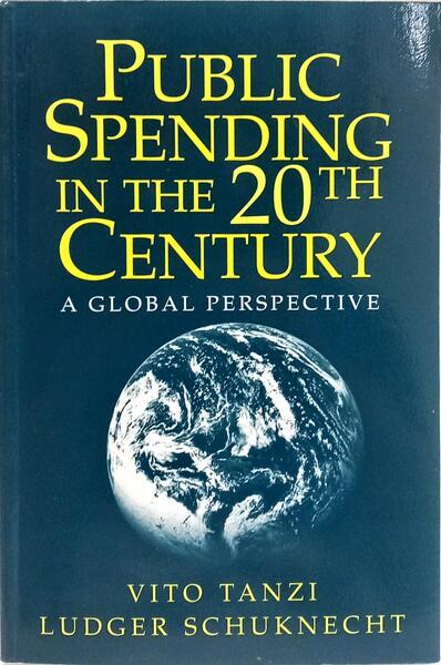 PUBLIC SPENDING IN THE 20TH CENTURY, A GLOBAL PERSPECTIVE.