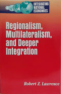 REGIONALISM, MULTILATERALISM, AND DEEPER INTEGRATION.