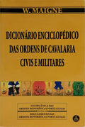 DICIONÁRIO ENCICLOPÉDICO DAS ORDENS DE CAVALARIA CIVIS E MILITARES.
