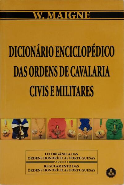 DICIONÁRIO ENCICLOPÉDICO DAS ORDENS DE CAVALARIA CIVIS E MILITARES.