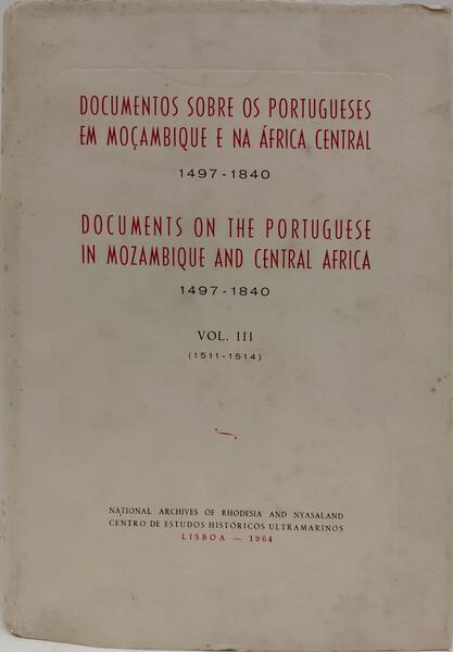 DOCUMENTOS SOBRE OS PORTUGUESES EM MOÇAMBIQUE E NA ÁFRICA CENTRAL, 1497-1840: DOCUMENTS ON THE PORTUGUESE IN MOZAMBIQUE AND CENTRAL AFRICA, 1497-1840.