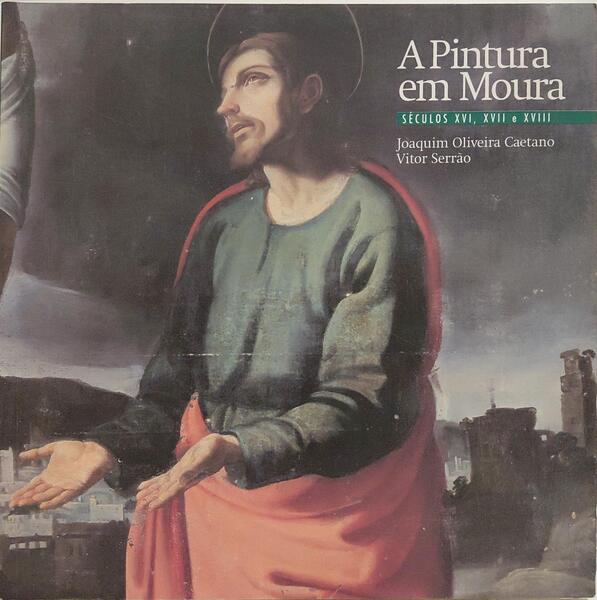 A PINTURA EM MOURA, SÉCULOS CVI, XVII E XVIII.