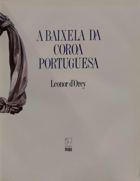 A BAIXELA DA COROA PORTUGUESA. [SEM SOBRECAPA]