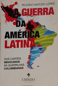 A GUERRA DA AMÉRICA LATINA, DOS CARTÉS MEXICANOS ÀS GUERRILHAS COLOMBIANAS. [DEDICATÓRIA DO AUTOR]