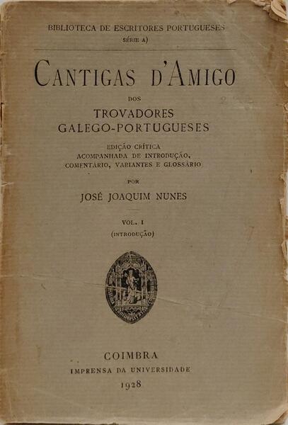 CANTIGAS D'AMIGO DOS TROVADORES GALEGO-PORTUGUESES. [VOL. I]