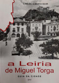 A LEIRIA DE MIGUEL TORGA, GUIA DA CIDADE. [1.ª EDIÇÃO]