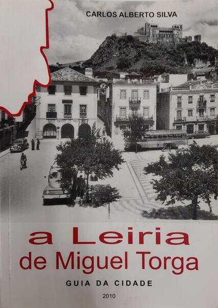 A LEIRIA DE MIGUEL TORGA, GUIA DA CIDADE. [1.ª EDIÇÃO]