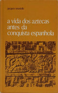 A VIDA QUOTIDIANA DOS AZTECAS NAS VÉSPERAS DA CONQUISTA ESPANHOLA.
