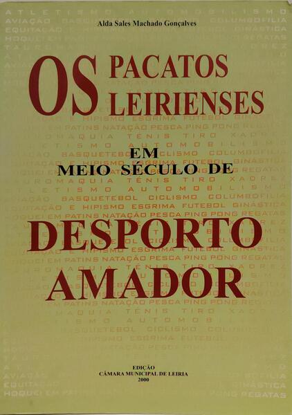 OS PACATOS LEIRIENSES EM MEIO SÉCULO DE DESPORTO AMADOR.