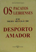 OS PACATOS LEIRIENSES EM MEIO SÉCULO DE DESPORTO AMADOR.