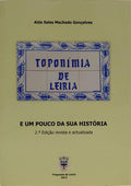 TOPONÍMIA DE LEIRIA E UM POUCO DA SUA HISTÓRIA. [2.ª EDIÇÃO]