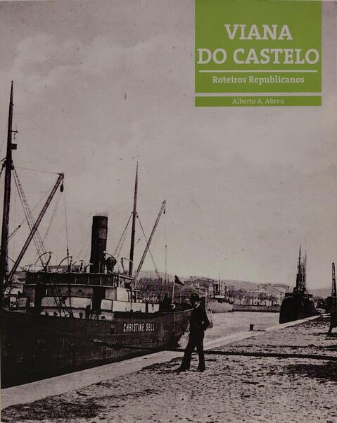 VIANA DO CASTELO: ROTEIROS REPUBLICANOS.