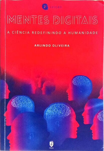 MENTES DIGITAIS, A CIÊNCIA REDEFINIDO A HUMANIDADE. [2.ª EDIÇÃO]