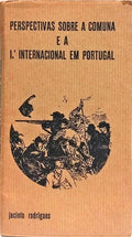 PRESPECTIVAS SOBRE A COMUNA E A 1.ª INTERNACIONAL EM PORTUGAL.