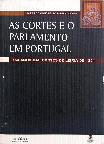 AS CORTES E O PARLAMENTO EM PORTUGAL: 750 ANOS DAS CORTES DE LEIRIA DE 1254.