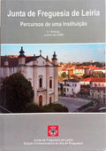 JUNTA DE FREGUESIA DE LEIRIA: PERCURSOS DE UMA INSTITUIÇÃO. [2.ª EDIÇÃO]