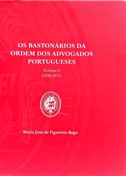 OS BASTONÁRIOS DA ORDEM DOS ADVOGADOS PORTUGUSES. [2 VOLS.]