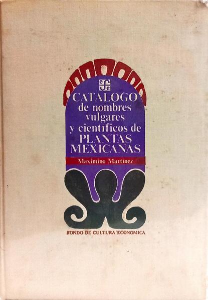 CATÁLOGO DE NOMBRES VULGARES Y CIENTÍFICOS DE PLANTAS MEXICANAS.