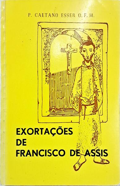 AS EXORTAÇÕES DE S. FRANCISCO. [2.ª EDIÇÃO]