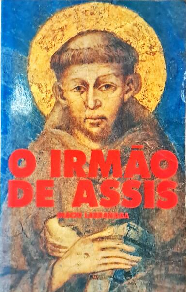 O IRMÃO DE ASSIS, VIDA PROFUNDA DE S. FRANCISCO. [3.ª EDIÇÃO]