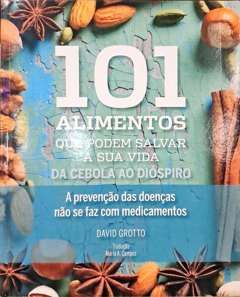 101 ALIMENTOS QUE PODEM SALVAR A SUA VIDA. [4.ª EDIÇÃO]