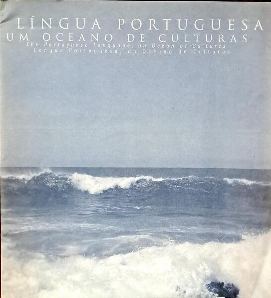 LÍNGUA PORTUGUESA, UM OCEANO DE CULTURAS, THE PORTUGUESE LANGUAGE, AN OCEAN OF CULTURES, LENGUA PORTUGUESA, UN OCÉANO DE CULTURAS.