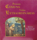PESSOAS COMUNS, VIDAS EXTRAORDINÁRIAS: HISTÓRIAS DOS SANTOS QUE NOS INSPIRAM.