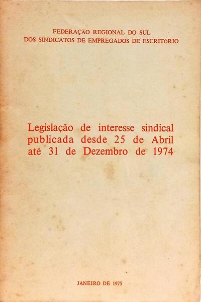 LEGISLAÇÃO DE INTERESSE SINDICAL PUBLICADA DESDE 25 DE ABRIL ATÉ 31 DE DEZEMBRO DE 1974.