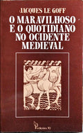 O MARAVILHOSO E O QUOTIDIANO NO OCIDENTE MEDIEVAL.
