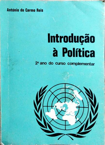INTRODUÇÃO À POLÍTICA PARA O 2.º ANO DO CURSO COMPLEMENTAR DOS LICEUS. [2.ª REIMP.]