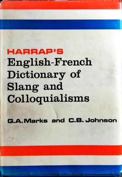 HARRAP'S ENGLISH - FRENCH DICTIONARY OF SLANG AND COLLOQUIALISMS.