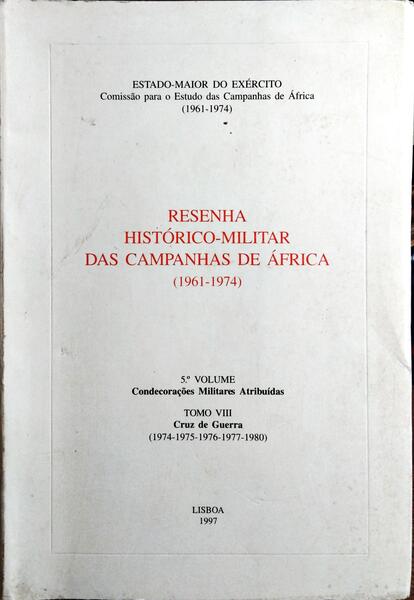RESENHA HISTÓRICO-MILITAR DAS CAMPANHAS DE ÁFRICA (1961-1974). 5.º VOLUME-CONDECORAÇÕES MILITARES ATRIBUÍDAS. TOMO VIII-CRUZ DE GUERRA. (1974-1977, 1980)