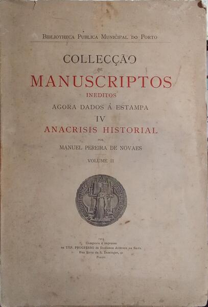 COLLECÇÃO DE MANUSCRIPTOS INEDITOS AGORA DADOS Á ESTAMPA. IV - ANACRISIS HISTORIAL. VOLUME II.
