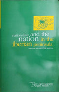 NATIONALISM AND THE NATION IN THE IBERIAN PENINSULA.