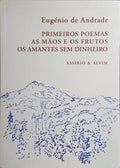 PRIMEIROS POEMAS AS MÃƒOS E OS FRUTOS OS AMANTES SEM DINHEIRO. [1.Âª EDIÃ‡ÃƒO]
