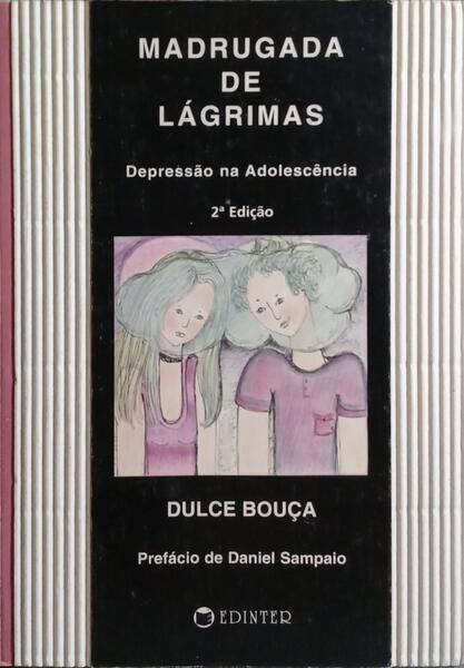 MADRUGADA DE LÁGRIMAS. DEPRESSÃO NA ADOLESCÊNCIA. [2.ª EDIÇÃO]