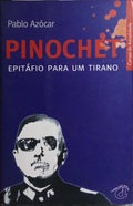 PINOCHET, EPITÁFIO PARA UM TIRANO. [1.ª EDIÇÃO]