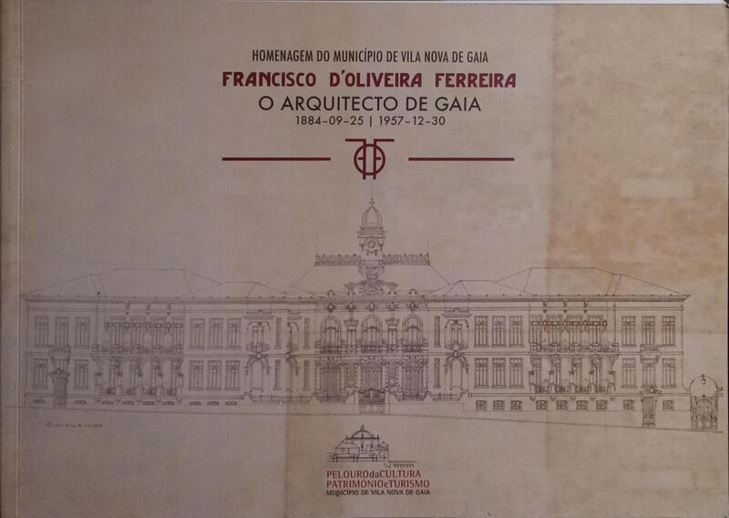 FRANCISCO D'OLIVEIRA FERREIRA: O ARQUITECTO DE GAIA, 1884-09-25 | 1957-12-30.