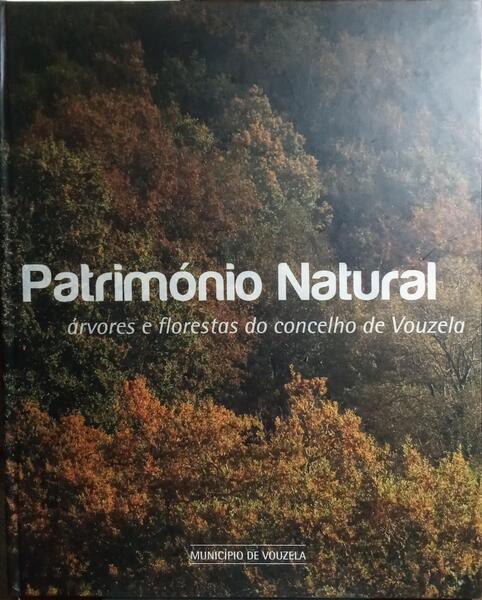 PATRIMÓNIO NATURAL: ÁRVORES E FLORESTAS DO CONCELHO DE VOUZELA.