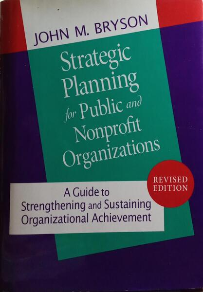 STRATEGIC PLANNING FOR PUBLIC AND NONPROFIT ORGANIZATIONS.