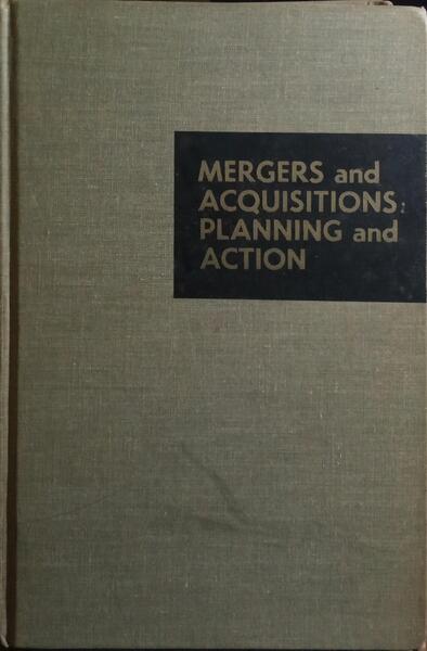 MERGERS AND ACQUISITIONS: PLANNING AND ACTION.