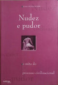 NUDEZ E PUDOR, O MITO DO PROCESSO CIVILIZACIONAL. [1.ª EDIÇÃO]