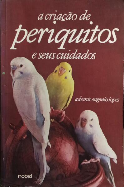 A CRIAÇÃO DE PERIQUITOS E SEUS CUIDADOS.