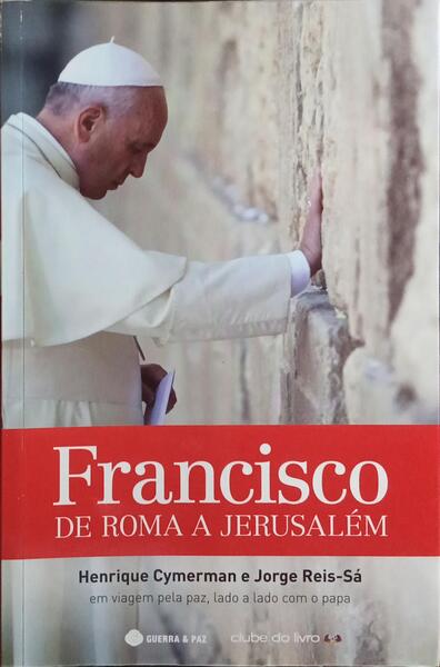 FRANCISCO, DE ROMA A JERUSALÉM. [1.ª EDIÇÃO]