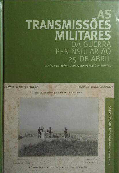AS TRANSMISSÕES MILITARES DA GUERRA PENINSULAR AO 25 DE ABRIL.