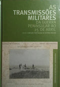 AS TRANSMISSÕES MILITARES DA GUERRA PENINSULAR AO 25 DE ABRIL.